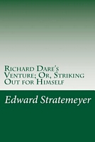 Richard Dare's Venture; Or, Striking Out For Himself