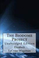 Cover of The Biodome Project by Elizabeth LaCroix-Wagaman