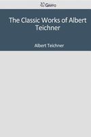 Cover of The Classic Works of Albert Teichner by Albert Teichner