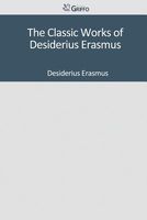 The Classic Works of Desiderius Erasmus
