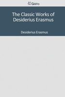The Classic Works of Desiderius Erasmus