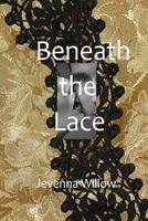 Cover of Beneath the Lace by Jevenna Willow