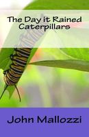 Cover of The Day It Rained Caterpillars by John Mallozzi