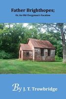 Father Brighthopes; Or, an Old Clergyman's Vacation