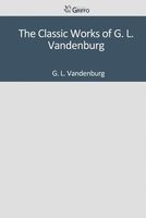 Cover of The Classic Works of G. L. Vandenburg by G.L. Vandenburg