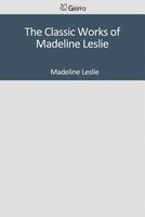 The Classic Works of Madeline Leslie
