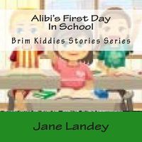Cover of Alibi's First Day in School by Jane Olamide Olubunm Landey