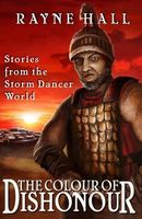 Cover of The Colour of Dishonour: Stories from the Storm Dancer World by Rayne Hall