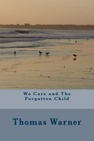 Cover of We Care and the Forgotten Child by Thomas Warner