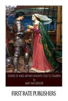 Cover of Stories of King Arthur's Knights Told to the Children by Mary MacGregor