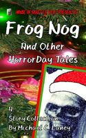 Cover of Frog Nog And Other Horrorday Tales by Michael C. Laney