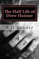 Cover of The Half Life of Drew Haimer by S.D. Lender