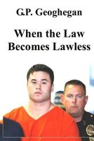 Cover of When the Law Becomes Lawless by G.P. Geoghegan