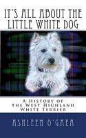 Cover of It's All about the Little White Dog by Ashleen O'Gaea