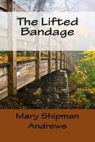 Cover of The Lifted Bandage by Mary Raymond Shipman Andrews