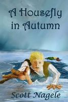 Cover of A Housefly in Autumn by Scott Nagele