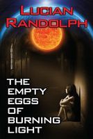 Cover of The Empty Eggs of Burning Light by Lucian Randolph