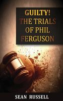 Guilty: The Trials of Phil Ferguson
