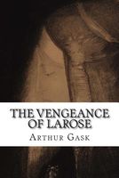 Cover of The Vengeance of Larose by Arthur Gask