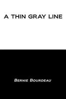 Cover of A Thin Gray Line by Bernie Bourdeau