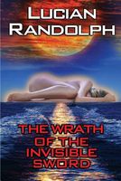 Cover of The Wrath of the Invisible Sword by Lucian Randolph