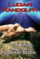 Cover of The God in the Clear Rock by Lucian Randolph