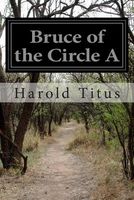Cover of Bruce of the Circle A by Harold Titus