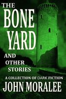 Cover of The Bone Yard and Other Stories by John Moralee