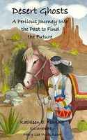 Cover of Desert Ghosts, a Perilous Journey Into the Past to Find the Future by Kathleen E. Fearing