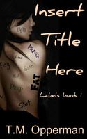Cover of Insert Title Here by T.M. Opperman