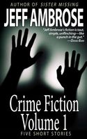 Cover of Crime Fiction: Volume 1 by Jeff Ambrose