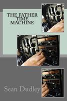 Cover of The Father Time Machine by Sean Dudley