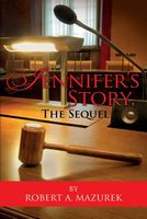 Cover of Jennifer's Story, the Sequel by Robert A. Mazurek