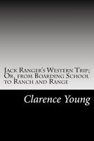 Jack Ranger's Western Trip; Or, From Boarding School To Ranch And Range