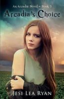 Cover of Arcadia's Choice by Jesi Lea Ryan