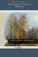 Cover of The Life of Francis Marion by William Gilmore Simms