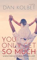 Cover of You Only Get So Much by Dan Kolbet