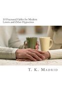 Cover of 10 Fractured Fables for Modern Lovers & Other Hypocrites by T.K. Madrid