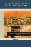 Cover of Count Frontenac and New France Under Louis XIV by Francis Parkman