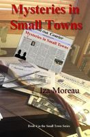 Cover of Mysteries in Small Towns by Iza Moreau