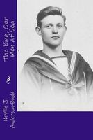 Cover of The King, Our Men at Sea by Neville J. Anderson-Budd