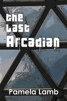 Cover of The Last Arcadian by Pamela Lamb