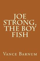 Cover of Joe Strong, the Boy Fish by Vance Barnum
