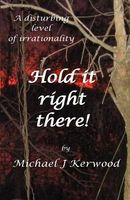Cover of Hold It Right There! by Michael Kerwood