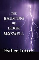 The Haunting of Leigh Maxwell