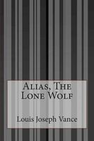 Cover of Alias The Lone Wolf by Louis Joseph Vance