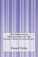 The Fortunes & Misfortunes of the Famous Moll Flanders &C.