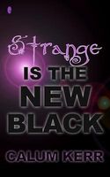 Cover of Strange Is the New Black by Calum Kerr