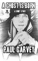 Cover of A Ghost Is Born by Paul Garvey