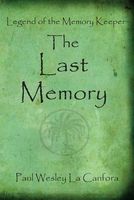 Cover of Legend of the Memory Keeper/ The Last Memory by Paul Wesley La Canfora